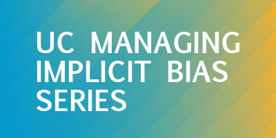 UC Managing Implicit Bias Series